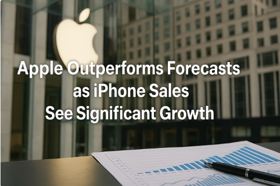 Apple Outperforms Forecasts as iPhone Sales See Significant Growth